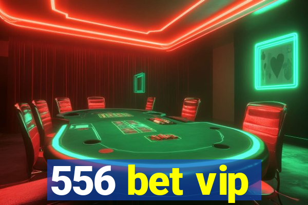 556 bet vip